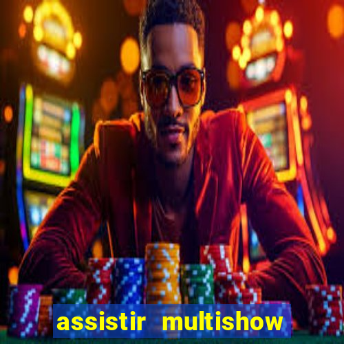 assistir multishow online ao vivo